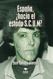 ESPAÑA, ¿HACIA EL ESTADO S.C.U.M?