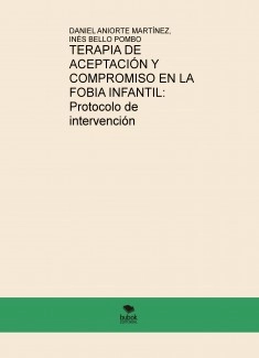 TERAPIA DE ACEPTACIÓN Y COMPROMISO EN LA FOBIA INFANTIL: PROTOCOLO DE INTERVENCIÓN.