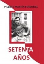 Libro Setenta Años, autor Vicente Martín Fermosel