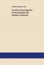 Libro La otra comunicación. Comunicación No Verbal e Informal, autor Andrés Mínguez Vela