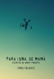 Para Luna, de mamá - escritos de amor y muerte -