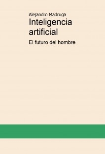 Inteligencia artificial, el futuro del hombre
