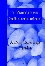 Libro SUBÚRBIOS DE MIM (meditar, sentir, reflectir), autor António Esperança Pereira