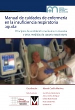 Libro MANUAL DE CUIDADOS DE ENFERMERIA EN LA INSUFICIENCIA RESPIRATORIA AGUDA: Principios de ventilación mecánica no invasiva y otros tratamientos de soporte respiratorio, autor Manuel Castilla Martínez