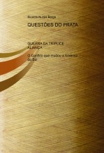 Libro QUESTÕES DO PRATA - GUERRA DA TRÍPLICE ALIANÇA - O Conflito que mudou a América do Sul, autor rborga