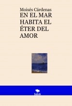 Libro EN EL MAR HABITA EL ÉTER DEL AMOR, autor Moisés Cardenas