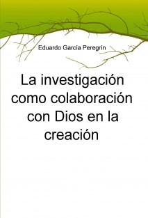 La investigación como colaboración con Dios en la creación