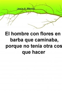 El hombre con flores en la barba que caminaba, porque no tenía otra cosa que hacer