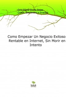 Como Empezar Un Negocio Exitoso y Rentable en Internet, Sin Morir en El Intento