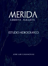 Libro MÉRIDA Emerita Augusta Estudio Hidrográfico, autor Jose Luis Casanovas Olmos
