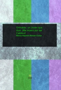 Grimaldo, un Joven que dice: ¡Me muero por ser Católico!