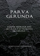 Libro PARVA GERUNDA Estudi Hidrografic de la ciutat romana de Girona, autor Jose Luis Casanovas Olmos