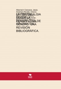 LA FIBROMIALGIA DESDE LA PERSPECTIVA DE GÉNERO. UNA REVISIÓN BIBLIOGRÁFICA.