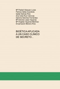 BIOÉTICA APLICADA A UN CASO CLINICO DE SECRETO PROFESIONAL, EN EL HOSPITAL VEGA ALTA LORENZO GUIRAO DE CIEZA, MURCIA.