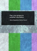 Libro Pep y sus amigos te enseñan informática, autor Magda Muñoz