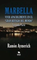 Libro Marbella. Vivir apaciblemente en el gran refugio del Mundo. Segunda Parte., autor Ramón Aymerich