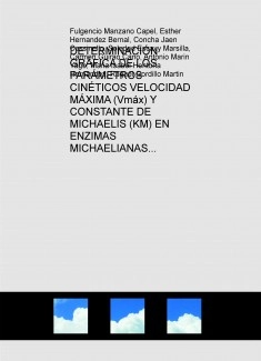 DETERMINACIÓN GRÁFICA DE LOS PARÁMETROS CINÉTICOS VELOCIDAD MÁXIMA (Vmáx) Y CONSTANTE DE MICHAELIS (KM) EN ENZIMAS MICHAELIANAS