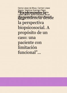 “Explorando la dependencia desde la perspectiva biopsicosocial. A propósito de un caso: una paciente con limitación funcional”
