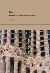 Gaudí. El genio, el santo y nuestro emblema