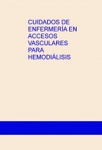 CUIDADOS DE ENFERMERÍA EN ACCESOS VASCULARES PARA HEMODIÁLISIS