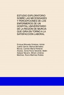 ESTUDIO EXPLORATORIO SOBRE LAS NECESIDADES Y PERCEPCIONES DE LOS ENFERMEROS DE UN HOSPITAL UNIVERSITARIO DE LA REGIÓN DE MURCIA QUE GIRA EN TORNO A LA SATISFACCIÓN LABORAL