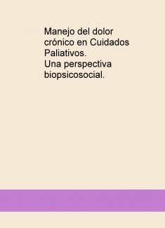 Manejo del dolor crónico en Cuidados Paliativos. Una perspectiva biopsicosocial