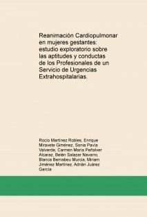 Reanimación Cardiopulmonar en mujeres gestantes: estudio exploratorio sobre las aptitudes y conductas de los Profesionales de un Servicio de Urgencias Extrahospitalarias.
