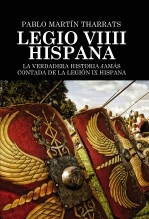 Libro Legio VIIII Hispana La verdadera historia jamás contada de la Legión IX Hispana, autor Pablo Martín Tharrats