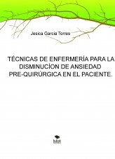 Libro TÉCNICAS DE ENFERMERÍA PARA LA DISMINUCÍON DE ANSIEDAD PREQUIRURGICA EN EL PACIENTE., autor lorca