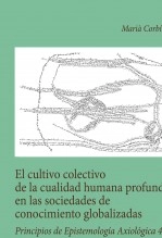Libro El cultivo colectivo de la cualidad humana profunda en las sociedades de conocimiento globalizadas. Principios de epistemología axiológica 4, autor Marià Corbí Quiñonero