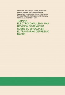 TERAPIA ELECTROCONVULSIVA: UNA REVISIÓN SISTEMÁTICA SOBRE SU EFICACIA EN EL TRASTORNO DEPRESIVO MAYOR