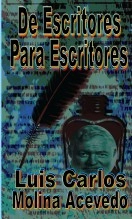 Libro De Escritores para Escritores, autor Luis Carlos Molina Acevedo