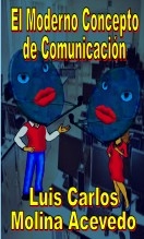 Libro El Moderno Concepto de Comunicación, autor Luis Carlos Molina Acevedo