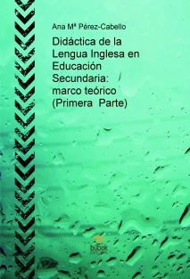 Didáctica de la Lengua Inglesa en Educación Secundaria: marco teórico (Primera Parte)