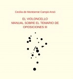 Libro EL VIOLONCELLO: MANUAL SOBRE EL TEMARIO DE OPOSIONES III, autor Cecilia de Montserrat Campa An