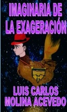 Libro Imaginaria de la Exageración, autor Luis Carlos Molina Acevedo