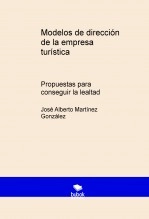 Libro Modelos de dirección de la empresa turística. Propuestas para conseguir la lealtad, autor José Alberto Martínez González