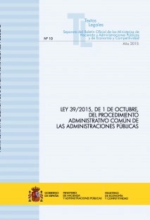 TEXTO LEGAL Nº 10/2015 "LEY 39/2015, DE 1 DE OCTUBRE, DEL PROCEDIMIENTO ADMINISTRATIVO COMÚN DE LAS ADMINISTRACIONES PÚBLICAS"