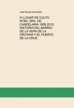 IV LUGAR DE CULTO NTRA. SRA. DE CANDELARIA 1826-2015. HISTORIA DEL BARRIO DE LA VERA DE LA OROTAVA Y EL PUERTO DE LA CRUZ.