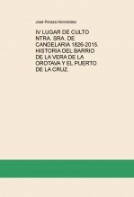 Libro IV LUGAR DE CULTO NTRA. SRA. DE CANDELARIA 1826-2015. HISTORIA DEL BARRIO DE LA VERA DE LA OROTAVA Y EL PUERTO DE LA CRUZ., autor JOSÉ PERAZA HERNÁNDEZ