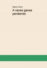 Libro A veces ganas perdiendo, autor Egleys Godoy