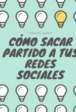 Libro Como sacar partido a tus redes sociales, autor Carlos Luque