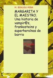 MARGARITA Y EL MAESTRO. Una historia de vampir@s, frankosteins y superheroínas de barrio