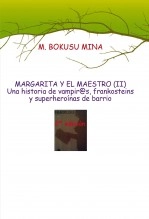 Libro MARGARITA Y EL MAESTRO (II) Una historia de vampir@s, frankosteins y superheroínas de barrio, autor MARGARITA BOKUSU MINA