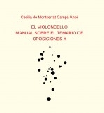 Libro EL VIOLONCELLO: MANUAL SOBRE EL TEMARIO DE OPOSICIONES X, autor Cecilia de Montserrat Campa An