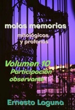 Libro malas memorias (mitológicas y profanas) - Volumen 10 - Participación observante, autor Ernesto Laguna