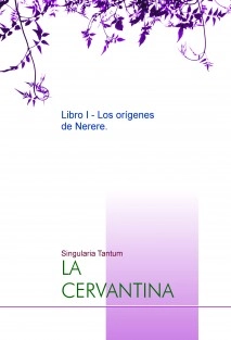 LA CERVANTINA Libro I - Los orígenes de "Nerere".