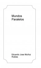 Libro Mundos Paralelos, autor Eduardo Jose Muñoz Robles