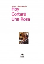 Libro Hoy cortaré una rosa, autor davila