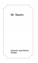 Libro Mr. Neutro, autor Eduardo Jose Muñoz Robles